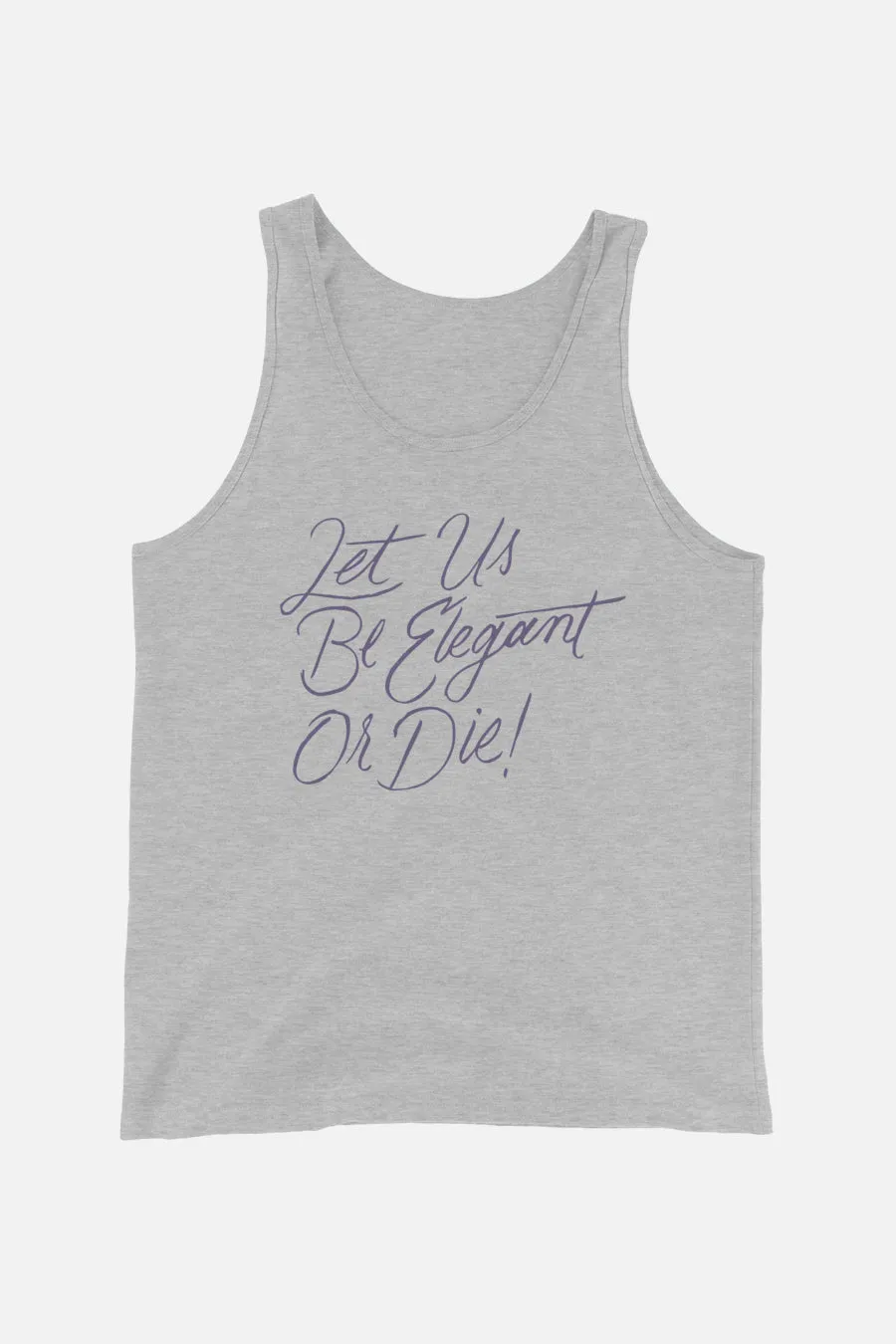 Let Us Be Elegant or Die! Unisex Tank Top