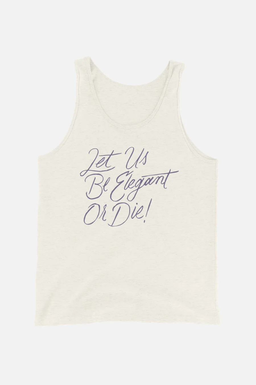 Let Us Be Elegant or Die! Unisex Tank Top