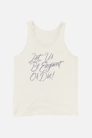 Let Us Be Elegant or Die! Unisex Tank Top