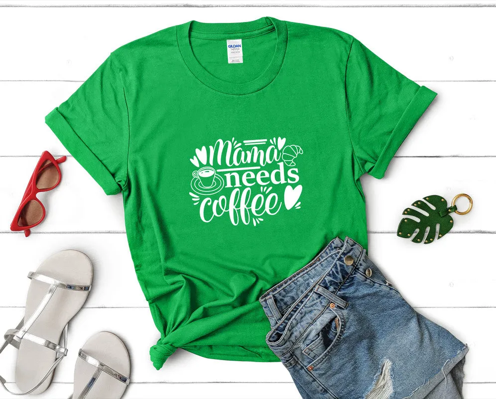 Mama Needs Coffee Woman T Shirt.