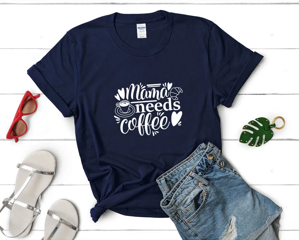 Mama Needs Coffee Woman T Shirt.