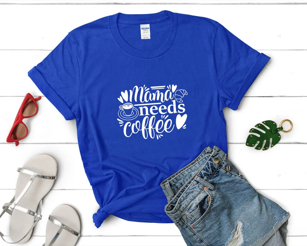 Mama Needs Coffee Woman T Shirt.