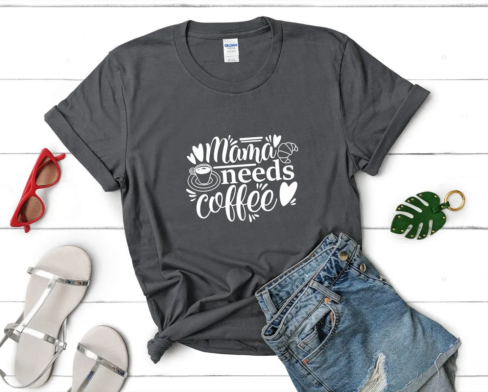 Mama Needs Coffee Woman T Shirt.
