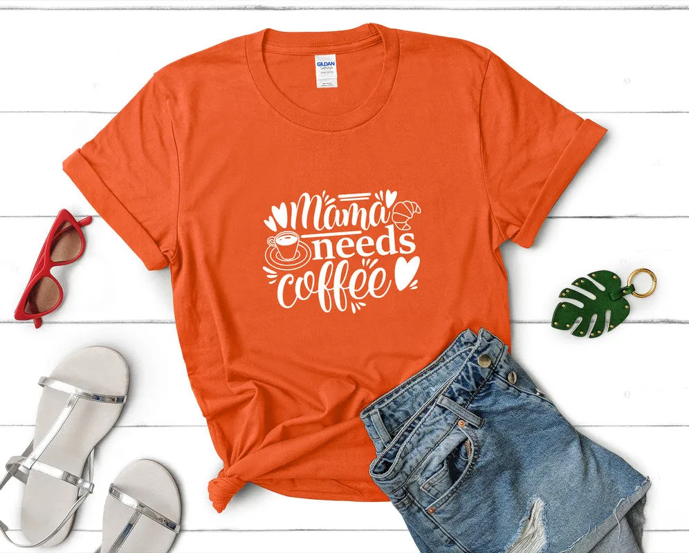 Mama Needs Coffee Woman T Shirt.