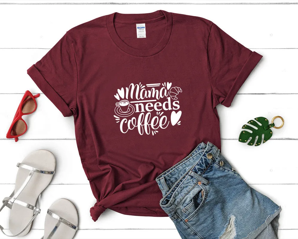 Mama Needs Coffee Woman T Shirt.
