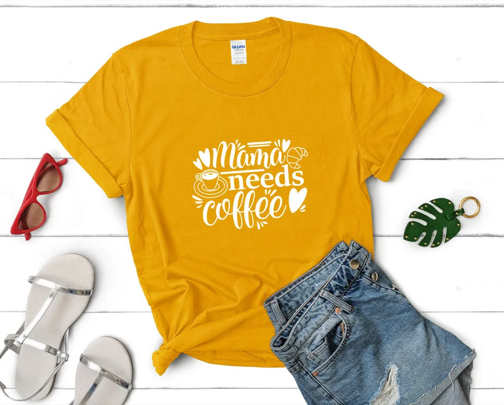 Mama Needs Coffee Woman T Shirt.