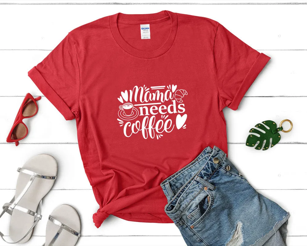 Mama Needs Coffee Woman T Shirt.
