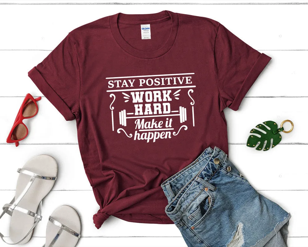 Stay Positive Work Hard Make It Happen Women's T Shirt.