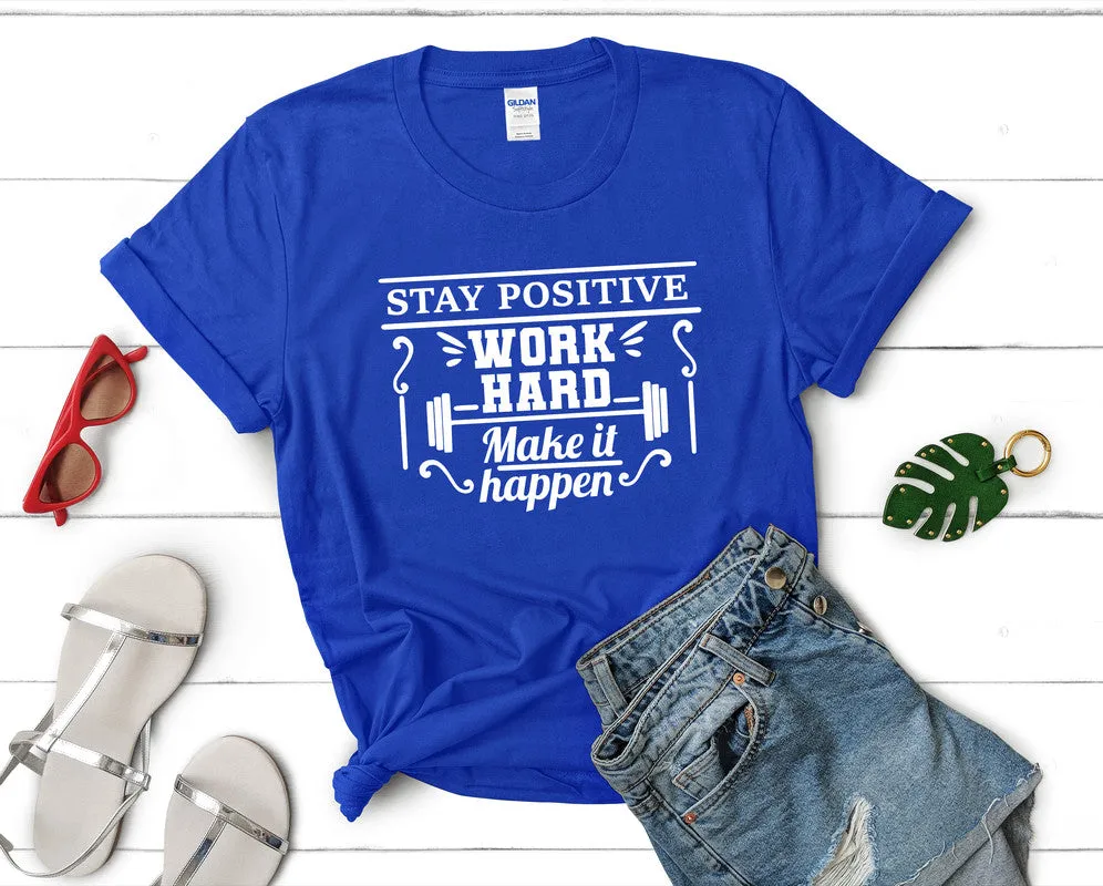 Stay Positive Work Hard Make It Happen Women's T Shirt.