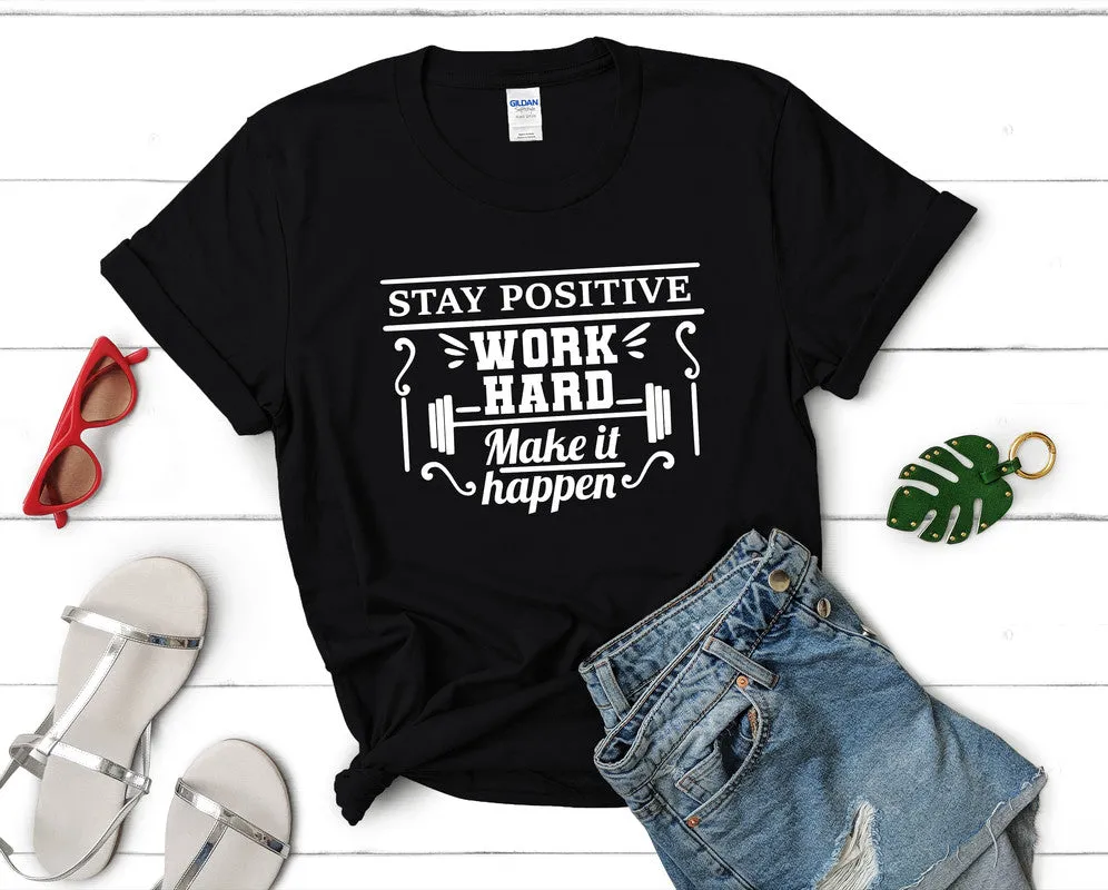 Stay Positive Work Hard Make It Happen Women's T Shirt.