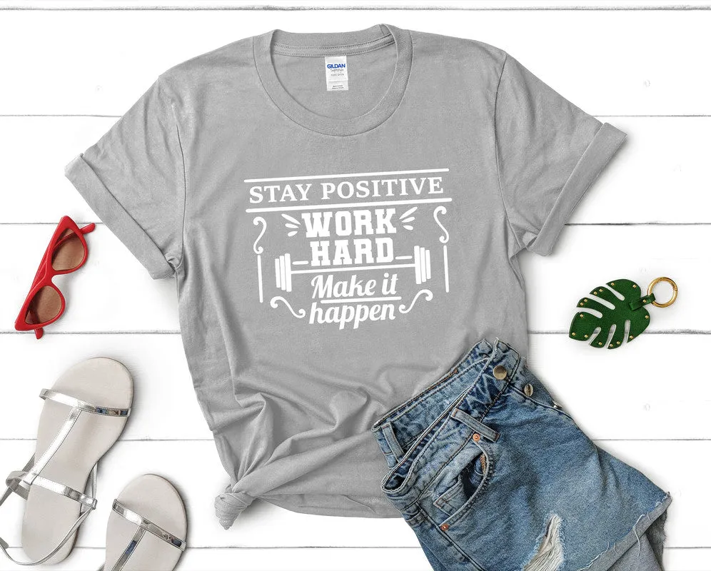 Stay Positive Work Hard Make It Happen Women's T Shirt.