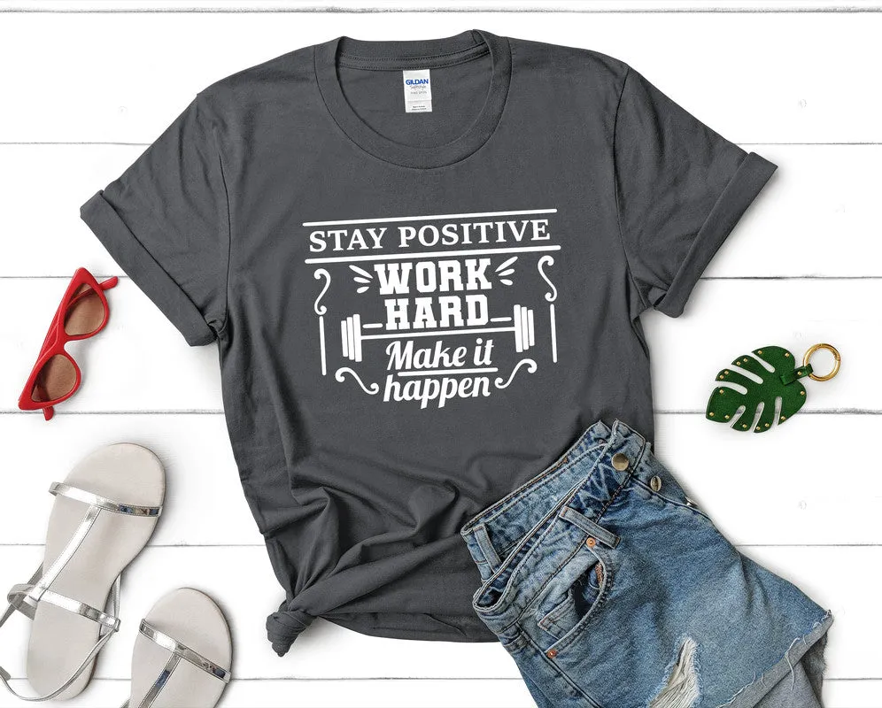 Stay Positive Work Hard Make It Happen Women's T Shirt.