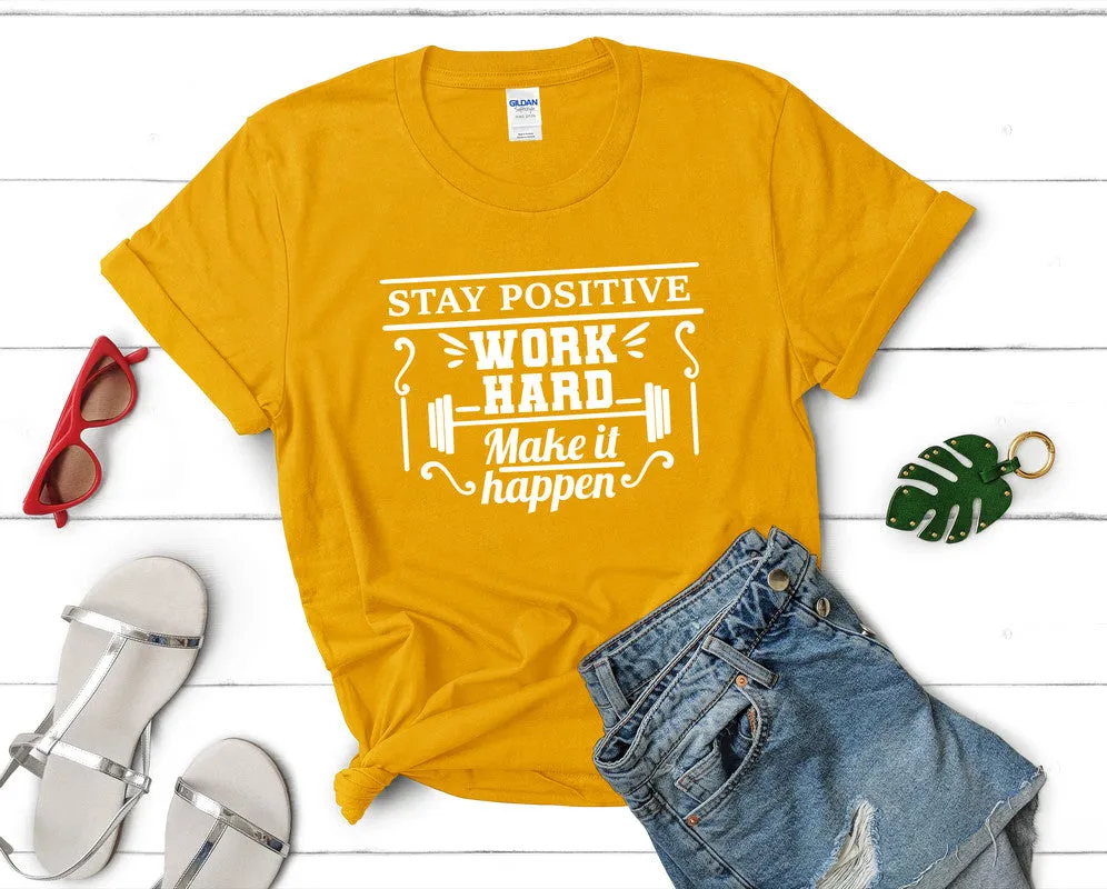 Stay Positive Work Hard Make It Happen Women's T Shirt.
