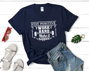 Stay Positive Work Hard Make It Happen Women's T Shirt.