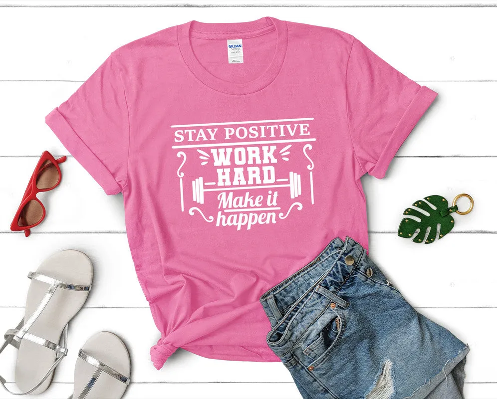 Stay Positive Work Hard Make It Happen Women's T Shirt.