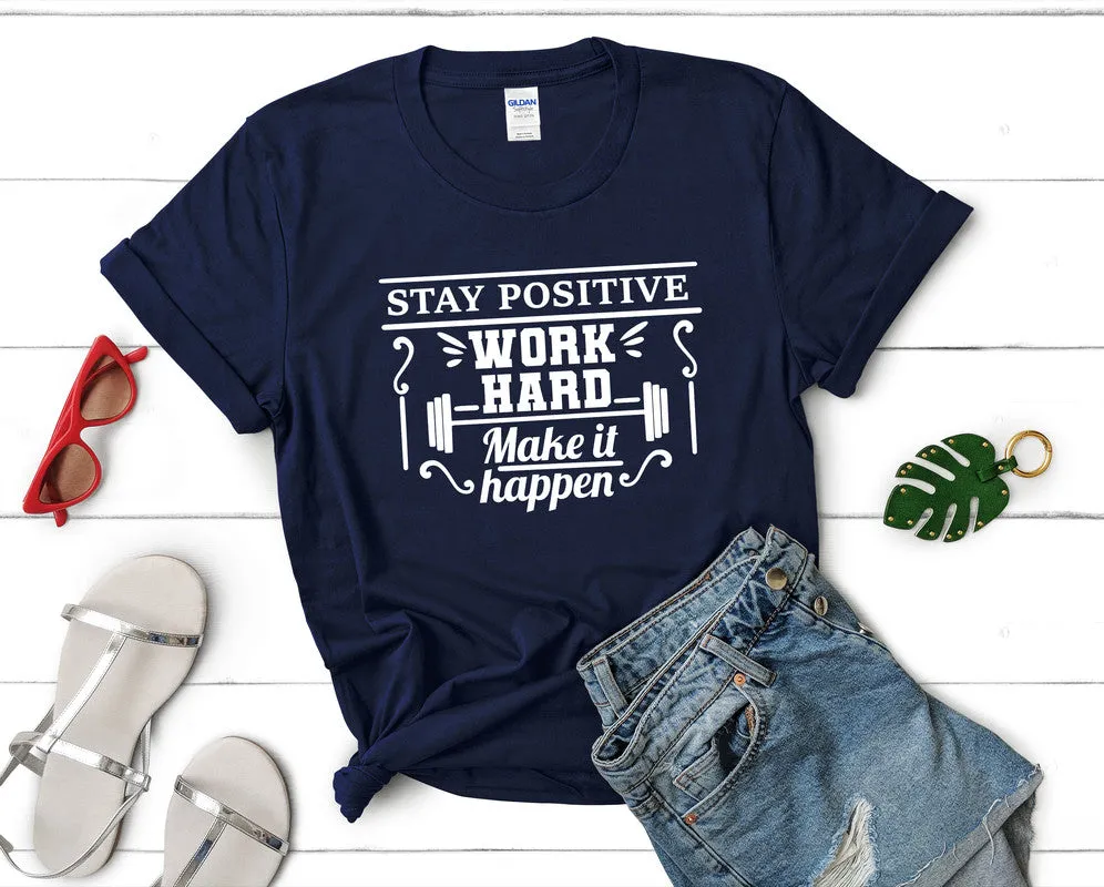Stay Positive Work Hard Make It Happen Women's T Shirt.