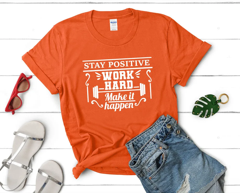 Stay Positive Work Hard Make It Happen Women's T Shirt.