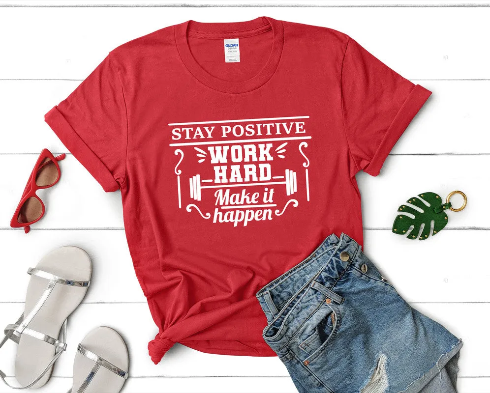 Stay Positive Work Hard Make It Happen Women's T Shirt.