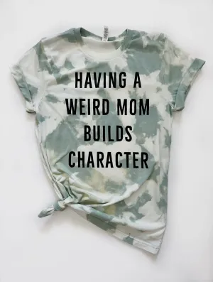 Weird Moms Build Character T-Shirt