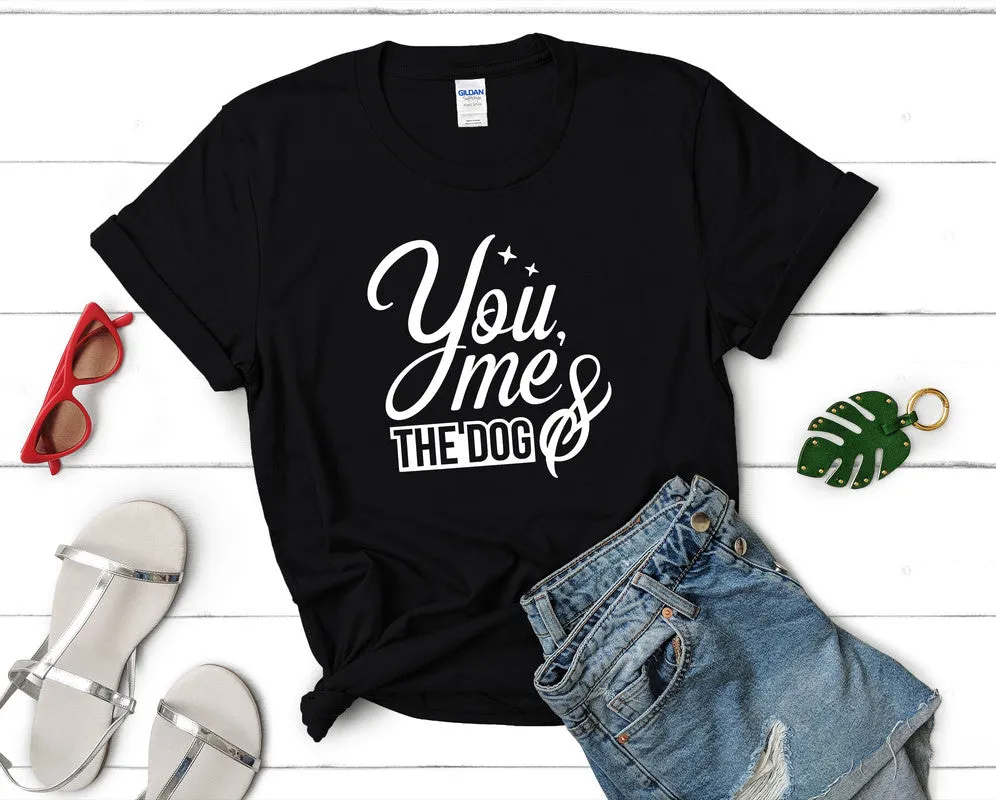 You Me and The Dog Woman T Shirt.