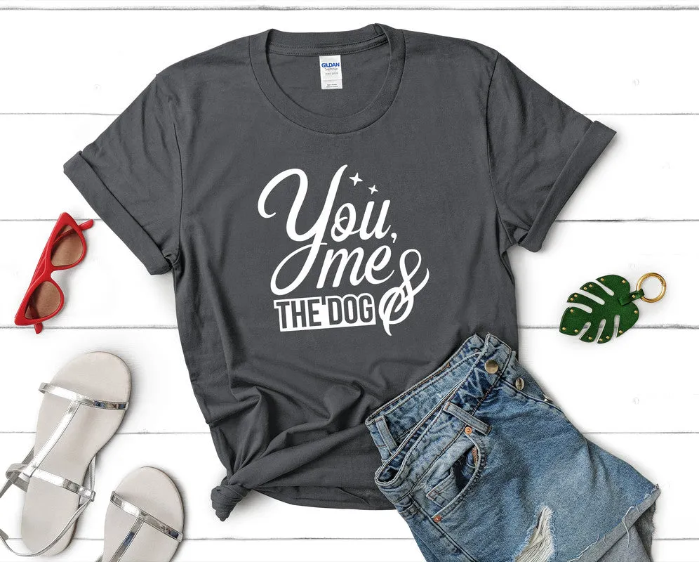 You Me and The Dog Woman T Shirt.